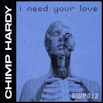 I Need Your Love (Radio Edit) by Chimp Hardy