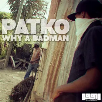 Why a Badman by Patko