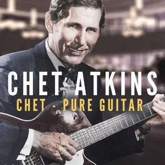 Chet - Pure Guitar by Chet Atkins