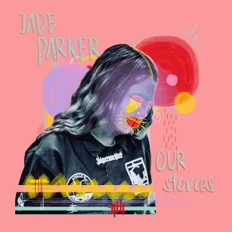 Our Stories by Jade Parker