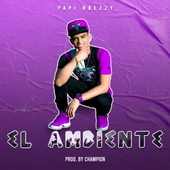 El Ambiente by Papi Drezzy