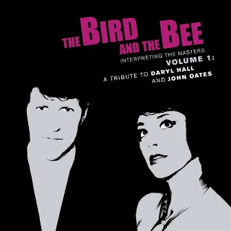 Interpreting The Masters Volume 1: A Tribute To Daryl Hall And John Oates by the bird and the bee