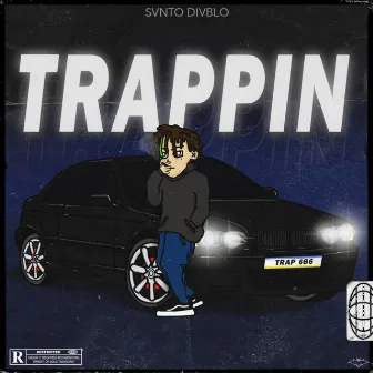 Trappin by SVNTO DIVBLO