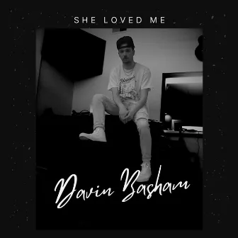 She Loved Me by Davin Basham