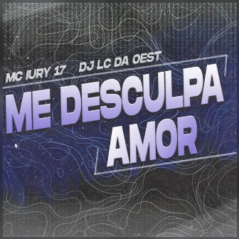 Me Desculpa Amor by DJ LC DA OEST