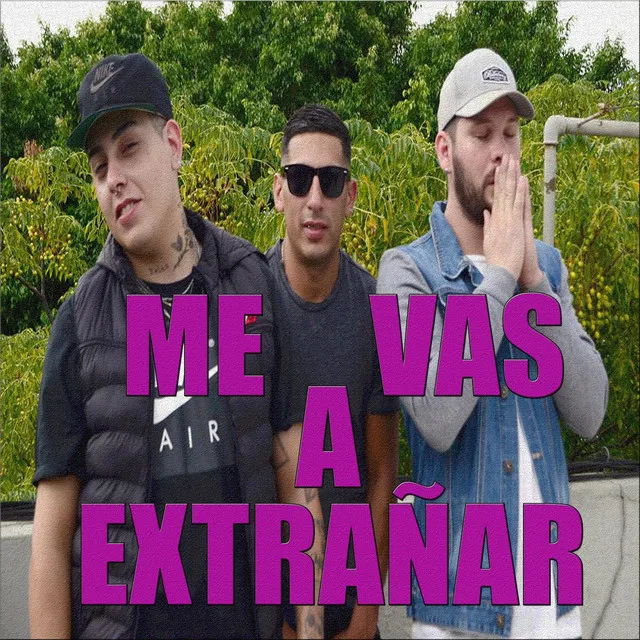 Me vas a extrañar