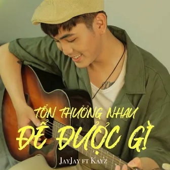 Tổn Thương Nhau Để Được Gì ? by KAYZ