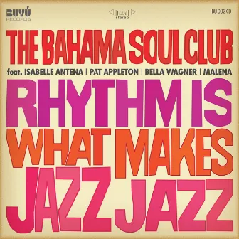 Rhythm Is What Makes Jazz Jazz by The Bahama Soul Club