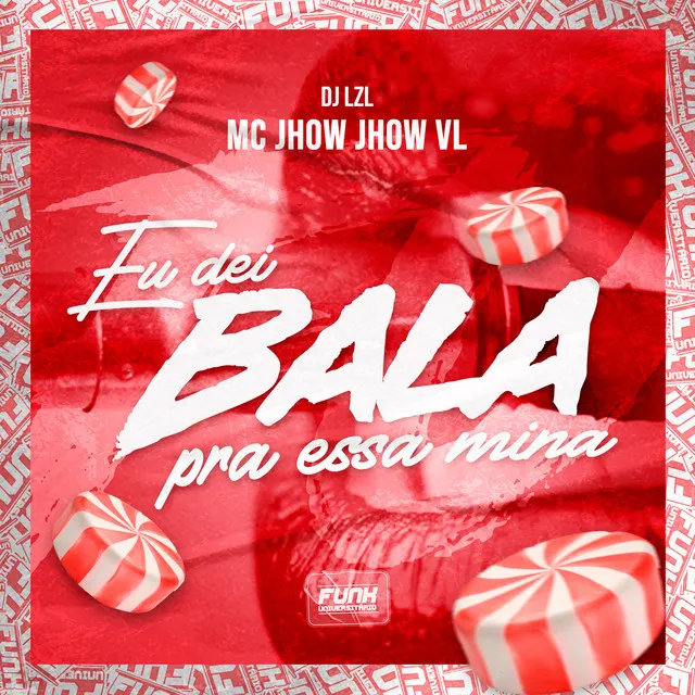 EU DEI BALA PRA ESSA MINA (feat. Funk Universitário)