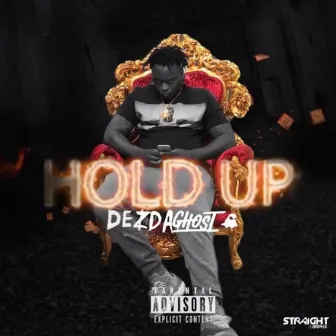 Hold Up by Dez Da Ghost