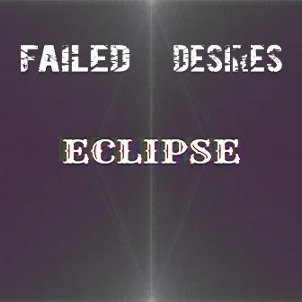 Eclipse by Failed Desires