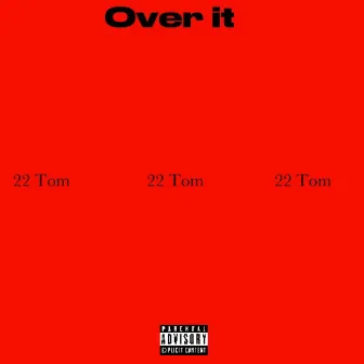 Over It by 22 Tom