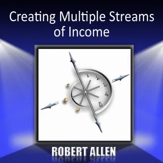 Creating Multiple Streams of Income by Robert Allen