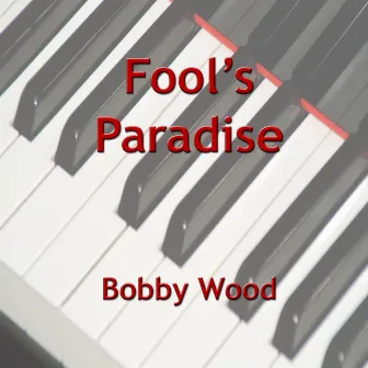 Fool's Paradise by Bobby Wood