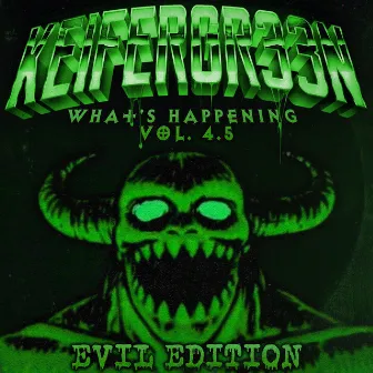 What's Happening Vol. 4.5 EVIL EDITION by Keifergr33n