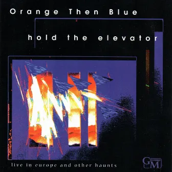 Hold the Elevator: Live in Europe and Other Haunts by Orange Then Blue