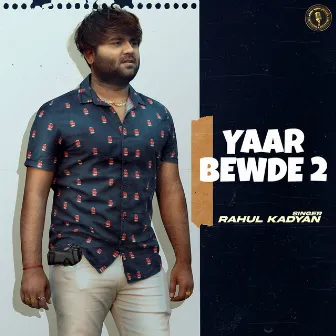 Yaar Bewde 2 by Rahul Kadyan