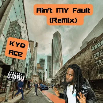 Ain't my Fault by Kyd Ace