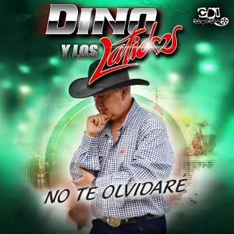 No te olvidare by DINO Y LOS LATIDOS