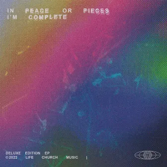 In Peace or Pieces I'm Complete by Life Church Music