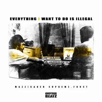 Everything I Want to Do is Illegal by Mazzikaner