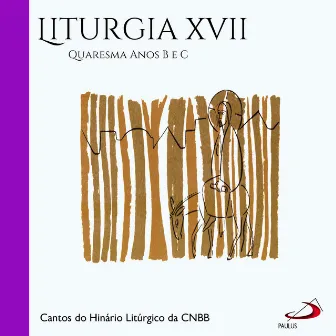 Liturgia, Vol.17 (Quaresma Anos B e C) by Cantos do Hinário Litúrgico da CNBB