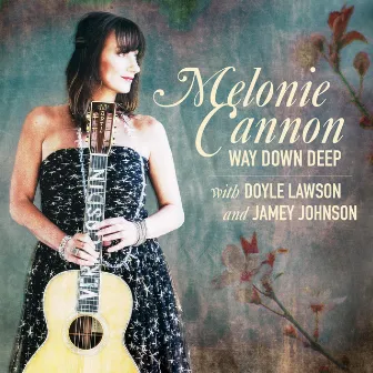 Way Down Deep (with Doyle Lawson & Jamey Johnson) by Melonie Cannon