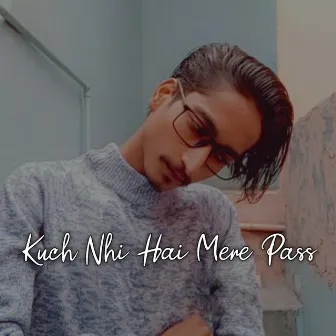 Kuch Nhi Hai Mere Pass by Classyfaiz