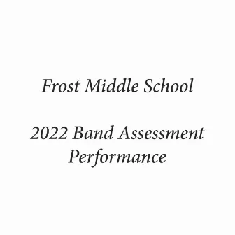 Frost Middle School 2022 Band Assessment Performance by Danny Tilman