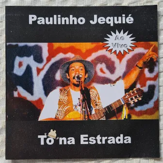 Tô na Estrada (Ao Vivo) by Paulinho Jequié