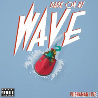 Back on My Wave by Pushaman Live