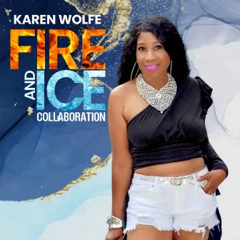 FIRE & ICE Collaboration by Karen Wolfe