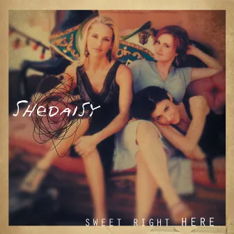 Sweet Right Here by SHeDAISY