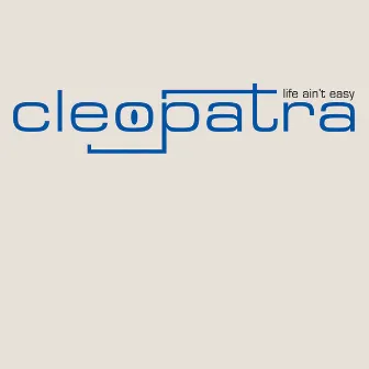 Life Ain't Easy by Cleopatra