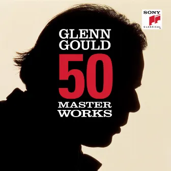 50 Masterworks - Glenn Gould by Glenn Gould