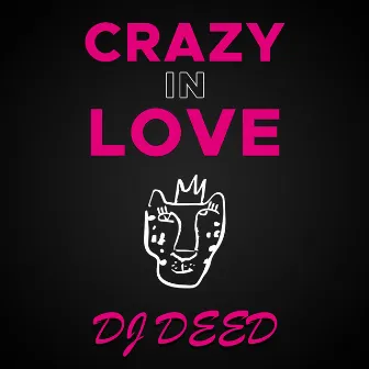 Crazy In Love by DJ DEED