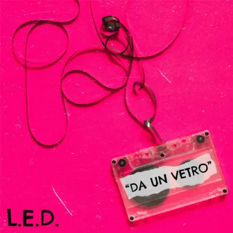 Da Un Vetro by L.E.D.