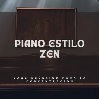 Piano Estilo Zen: Jazz Acústico Para La Concentración by Salón de jazz ambiental