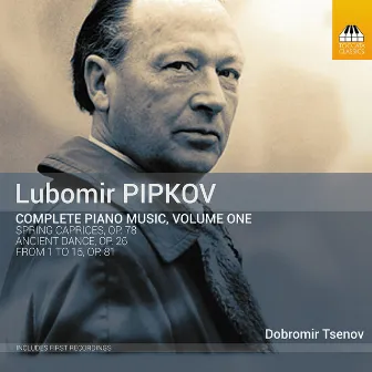 Pipkov: Complete Piano Music, Vol. 1 by Lyubomir Pipkov