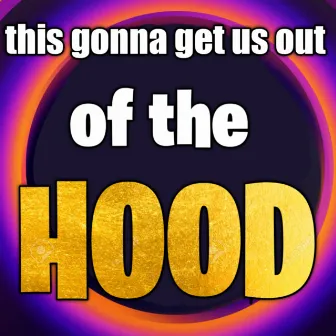 this gonna get us out of the hood by OldPets