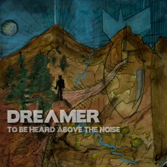 To Be Heard Above the Noise by Dreamer