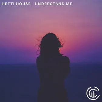 Understand Me by Hetti House