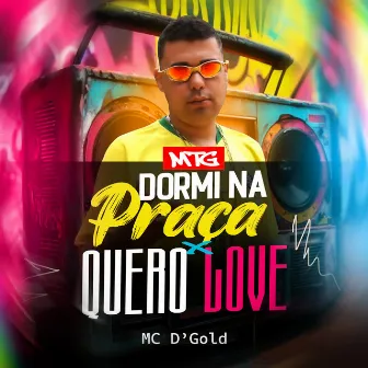 MTG Dormi na Praça - Quero Love by MC D'Gold