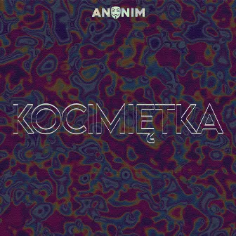 KOCIMIĘTKA by ANONIM