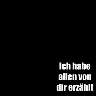 Ich habe allen von dir erzählt by Plastik