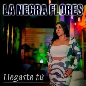 Llegaste tú by La Negra Flores