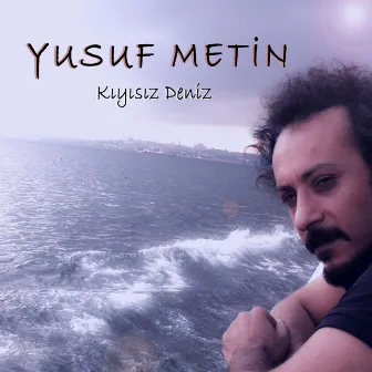 Kıyısız Deniz by Yusuf Metin