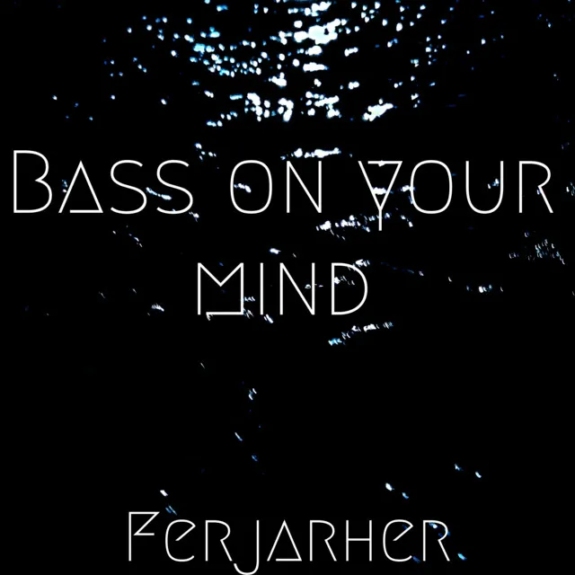 Bass on your mind