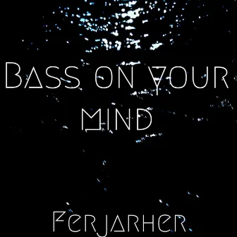 Bass on your mind by Ferjarher