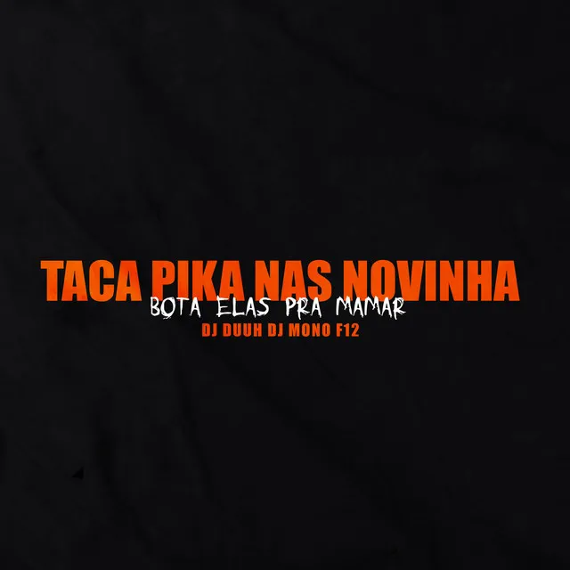 Taca Pica Nas Novinha , Bota Ela Pra Mamar